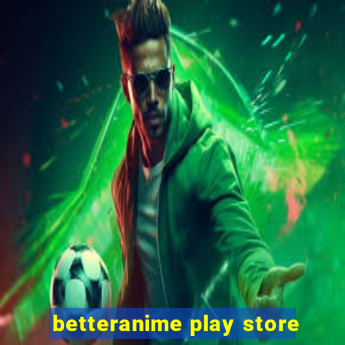 betteranime play store